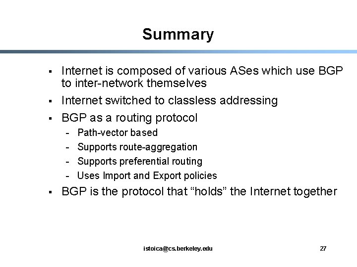 Summary § § § Internet is composed of various ASes which use BGP to