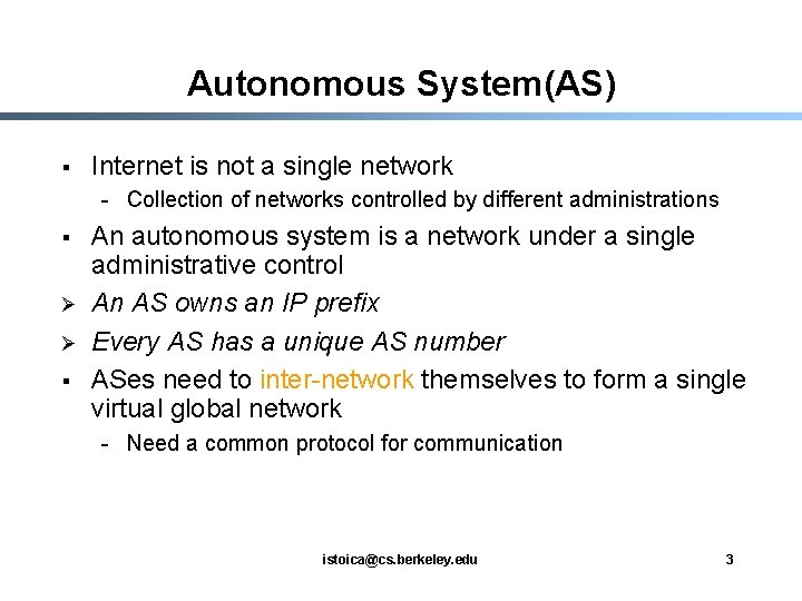 Autonomous System(AS) § Internet is not a single network - Collection of networks controlled