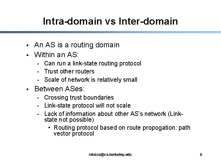 Intra-domain vs Inter-domain § § An AS is a routing domain Within an AS: