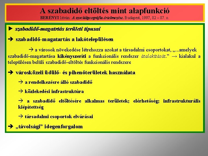 A szabadidő eltöltés mint alapfunkció BERÉNYI István: A szociálgeográfia értelmezése. Budapest, 1997, 82 –