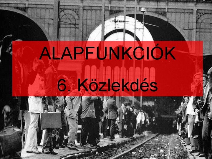 ALAPFUNKCIÓK 6. Közlekdés 