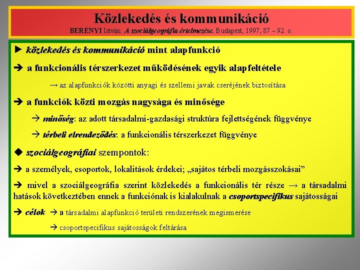 Közlekedés és kommunikáció BERÉNYI István: A szociálgeográfia értelmezése. Budapest, 1997, 87 – 92. o.