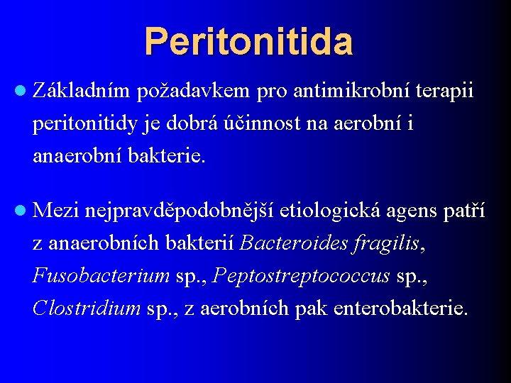 Peritonitida l Základním požadavkem pro antimikrobní terapii peritonitidy je dobrá účinnost na aerobní i