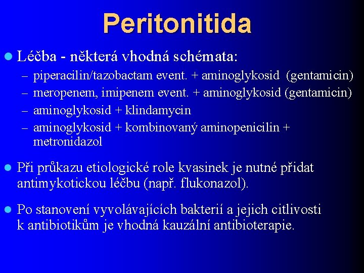 Peritonitida l Léčba - některá vhodná schémata: – piperacilin/tazobactam event. + aminoglykosid (gentamicin) –
