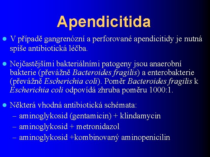 Apendicitida l V případě gangrenózní a perforované apendicitidy je nutná spíše antibiotická léčba. l