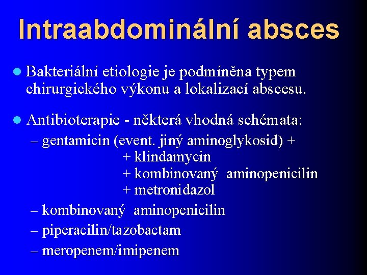 Intraabdominální absces l Bakteriální etiologie je podmíněna typem chirurgického výkonu a lokalizací abscesu. l