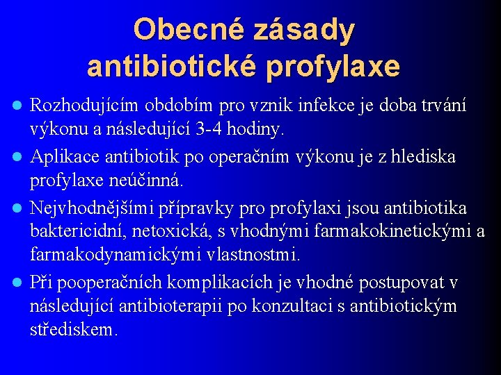 Obecné zásady antibiotické profylaxe Rozhodujícím obdobím pro vznik infekce je doba trvání výkonu a