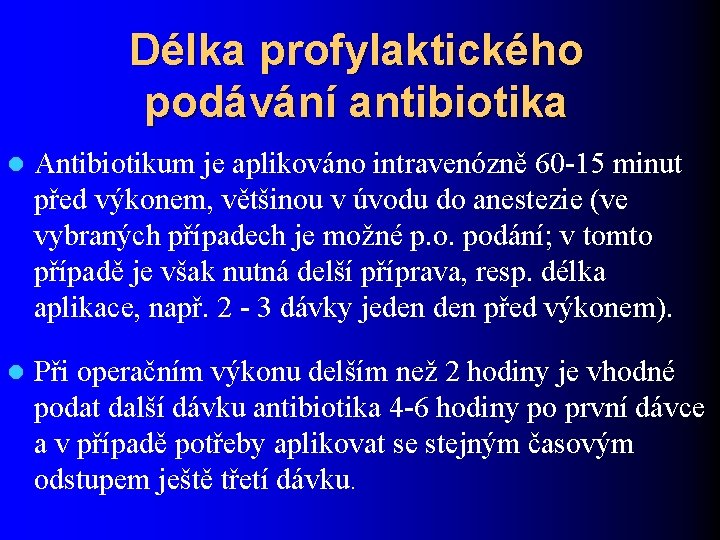 Délka profylaktického podávání antibiotika l Antibiotikum je aplikováno intravenózně 60 -15 minut před výkonem,