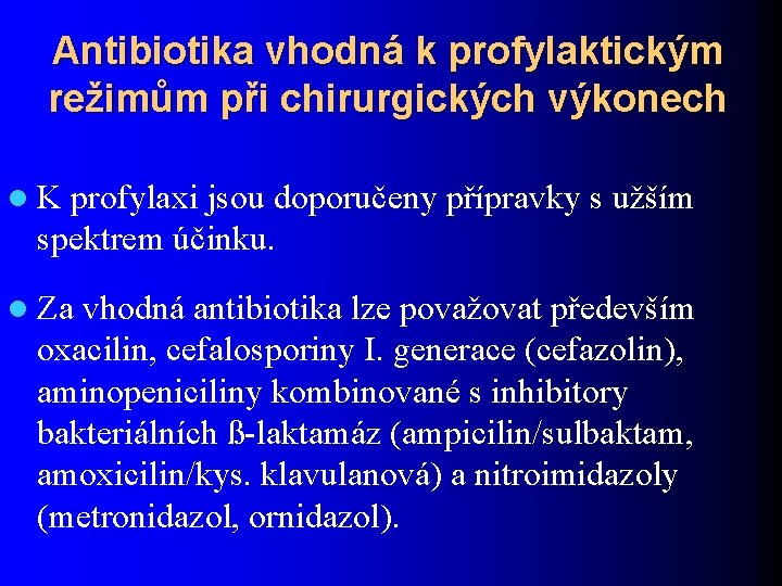 Antibiotika vhodná k profylaktickým režimům při chirurgických výkonech l K profylaxi jsou doporučeny přípravky