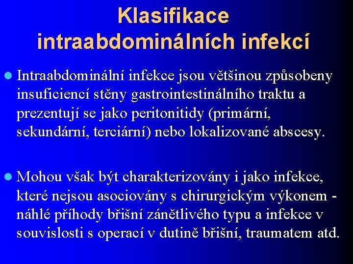 Klasifikace intraabdominálních infekcí l Intraabdominální infekce jsou většinou způsobeny insuficiencí stěny gastrointestinálního traktu a