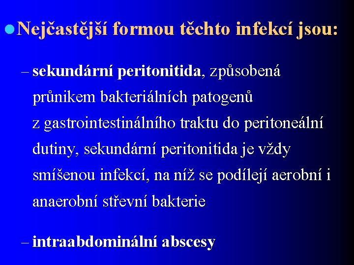 l Nejčastější formou těchto infekcí jsou: – sekundární peritonitida, způsobená průnikem bakteriálních patogenů z