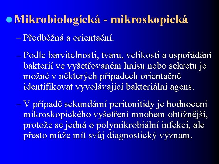 l Mikrobiologická - mikroskopická – Předběžná a orientační. – Podle barvitelnosti, tvaru, velikosti a