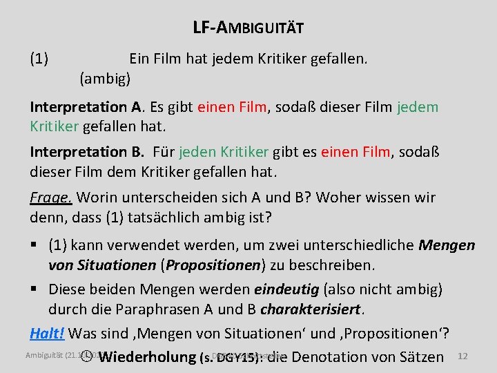 LF-AMBIGUITÄT (1) Ein Film hat jedem Kritiker gefallen. (ambig) Interpretation A. Es gibt einen