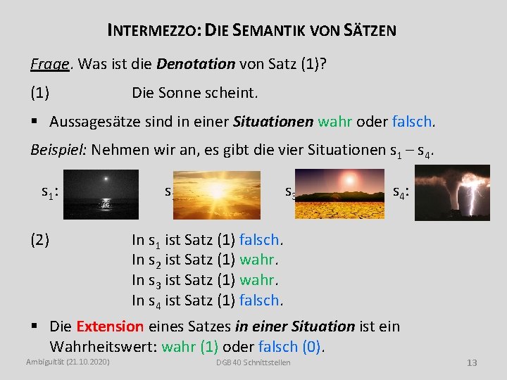 INTERMEZZO: DIE SEMANTIK VON SÄTZEN Frage. Was ist die Denotation von Satz (1)? (1)
