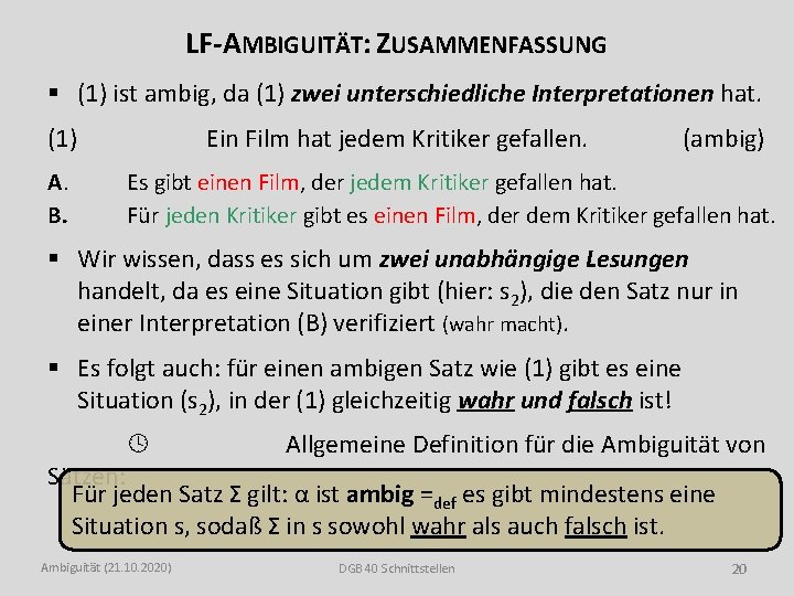 LF-AMBIGUITÄT: ZUSAMMENFASSUNG § (1) ist ambig, da (1) zwei unterschiedliche Interpretationen hat. (1) A.