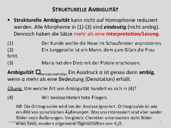STRUKTURELLE AMBIGUITÄT § Strukturelle Ambiguität kann nicht auf Homophonie reduziert werden. Alle Morpheme in