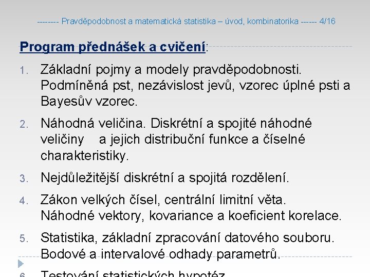 ---- Pravděpodobnost a matematická statistika – úvod, kombinatorika ------ 4/16 Program přednášek a cvičení: