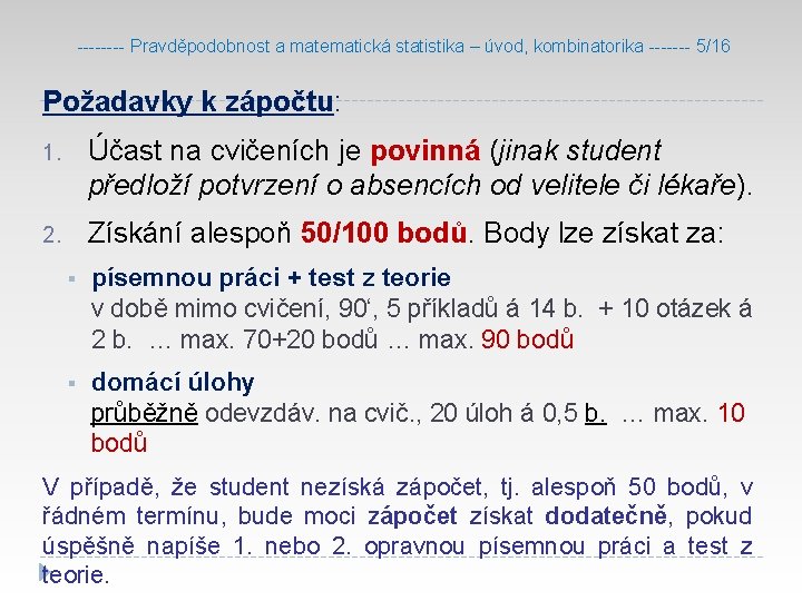 ---- Pravděpodobnost a matematická statistika – úvod, kombinatorika ------- 5/16 Požadavky k zápočtu: 1.