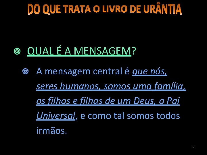  QUAL É A MENSAGEM? A mensagem central é que nós, seres humanos, somos