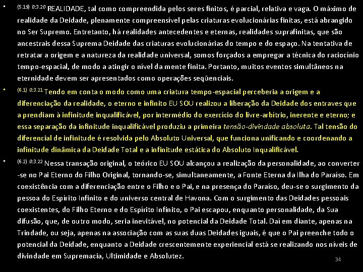 REALIDADE, tal como compreendida pelos seres finitos, é parcial, relativa e vaga. O máximo