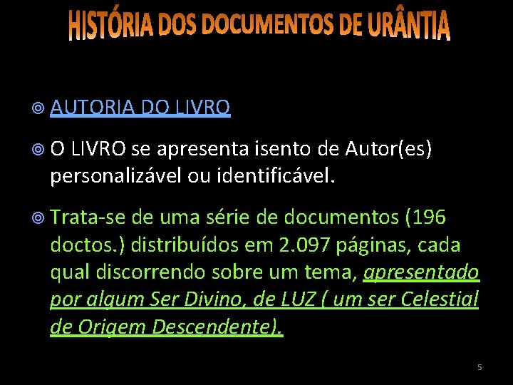  AUTORIA DO LIVRO se apresenta isento de Autor(es) personalizável ou identificável. Trata-se de