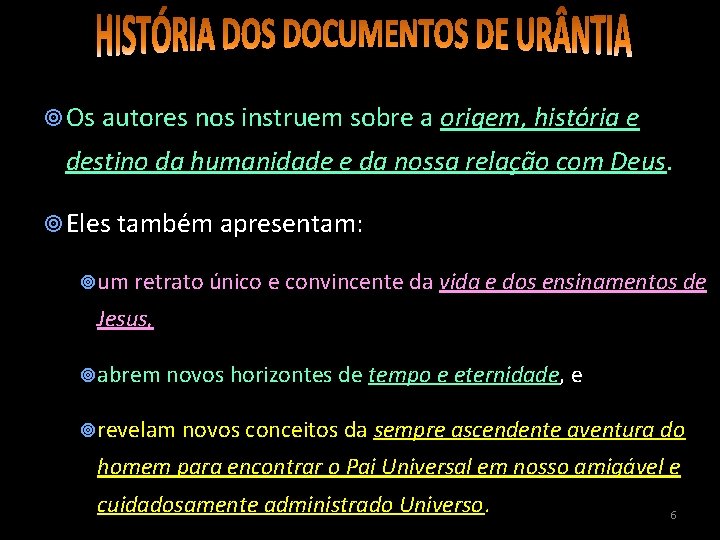  Os autores nos instruem sobre a origem, história e destino da humanidade e