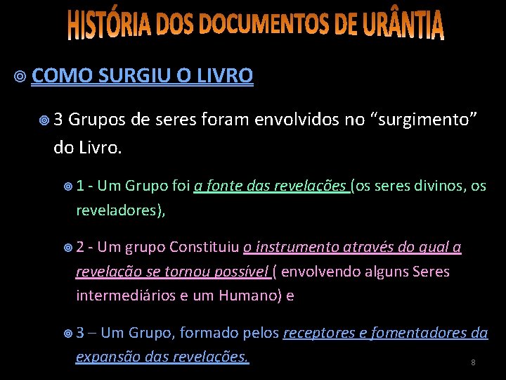  COMO SURGIU O LIVRO 3 Grupos de seres foram envolvidos no “surgimento” do