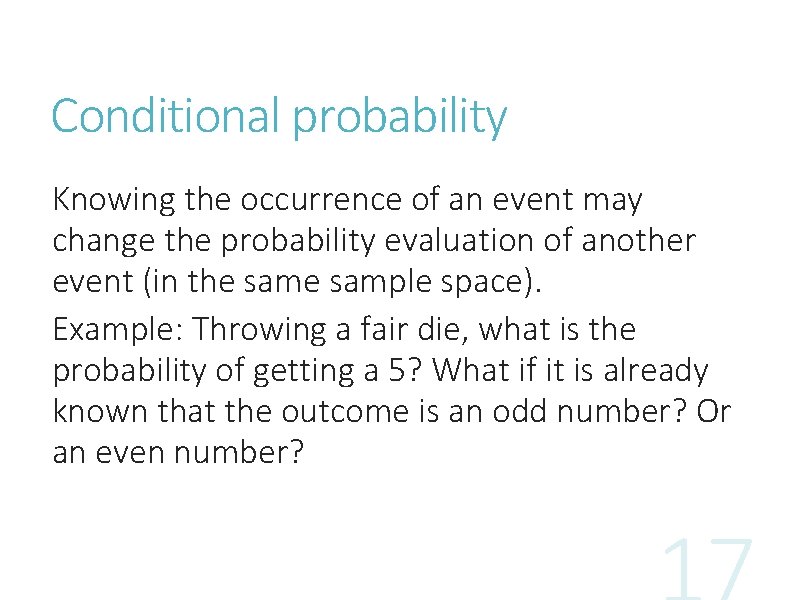 Conditional probability Knowing the occurrence of an event may change the probability evaluation of Conditional probability Knowing the occurrence of an event may change the probability evaluation of
