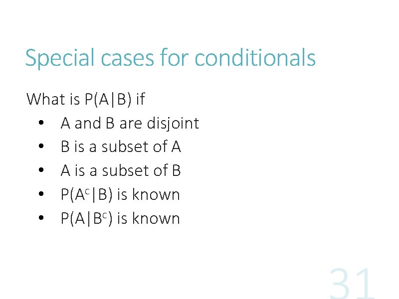 Special cases for conditionals What is P(A|B) if • A and B are disjoint