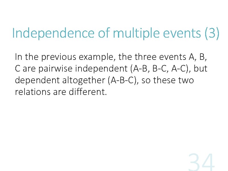 Independence of multiple events (3) In the previous example, the three events A, B, Independence of multiple events (3) In the previous example, the three events A, B,