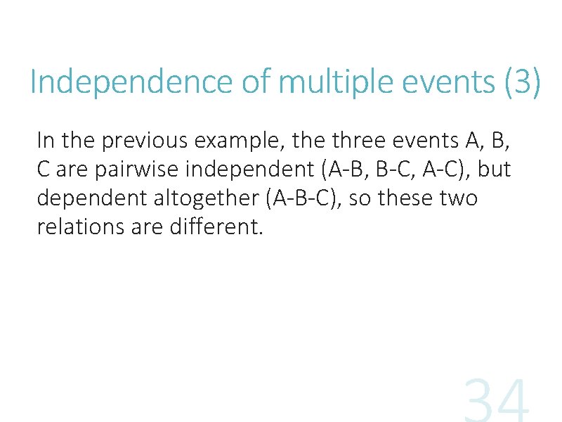 Independence of multiple events (3) In the previous example, the three events A, B,