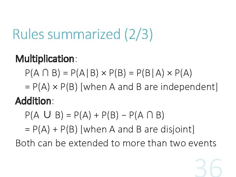 Rules summarized (2/3) Multiplication: P(A ∩ B) = P(A|B) × P(B) = P(B|A) ×