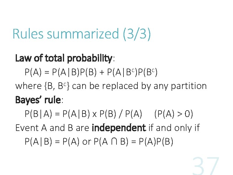 Rules summarized (3/3) Law of total probability: P(A) = P(A|B)P(B) + P(A|Bc)P(Bc) where {B, Rules summarized (3/3) Law of total probability: P(A) = P(A|B)P(B) + P(A|Bc)P(Bc) where {B,