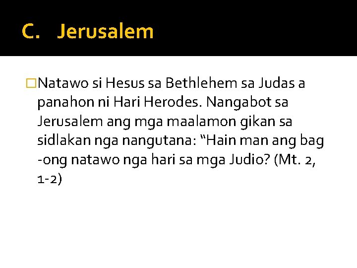 C. Jerusalem �Natawo si Hesus sa Bethlehem sa Judas a panahon ni Hari Herodes.