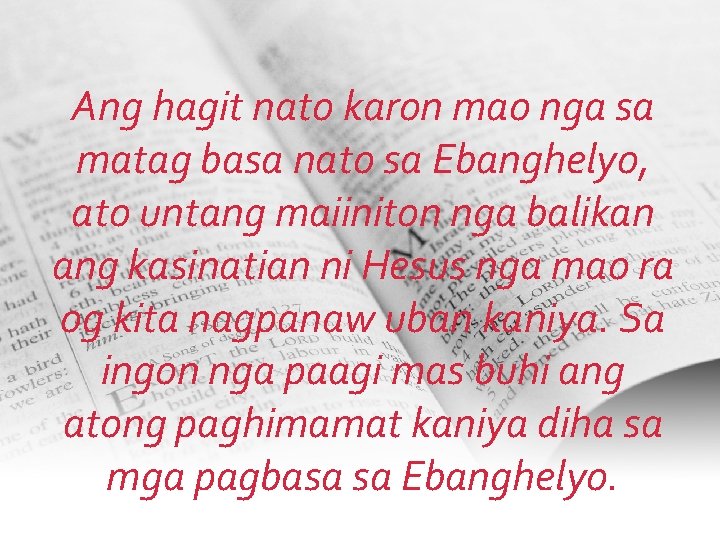 Ang hagit nato karon mao nga sa matag basa nato sa Ebanghelyo, ato untang