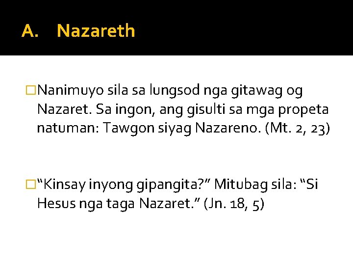 A. Nazareth �Nanimuyo sila sa lungsod nga gitawag og Nazaret. Sa ingon, ang gisulti