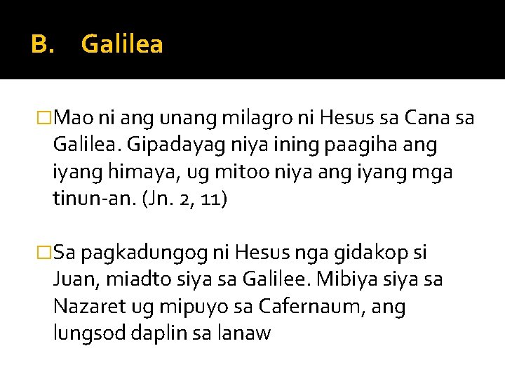 B. Galilea �Mao ni ang unang milagro ni Hesus sa Cana sa Galilea. Gipadayag