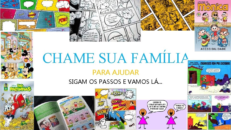 CHAME SUA FAMÍLIA PARA AJUDAR SIGAM OS PASSOS E VAMOS LÁ. . . 