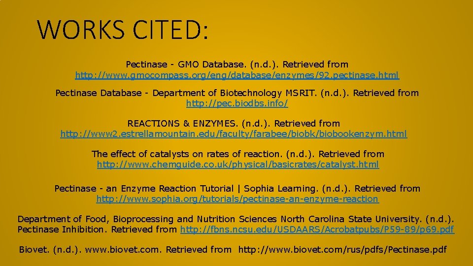 WORKS CITED: Pectinase - GMO Database. (n. d. ). Retrieved from http: //www. gmocompass.