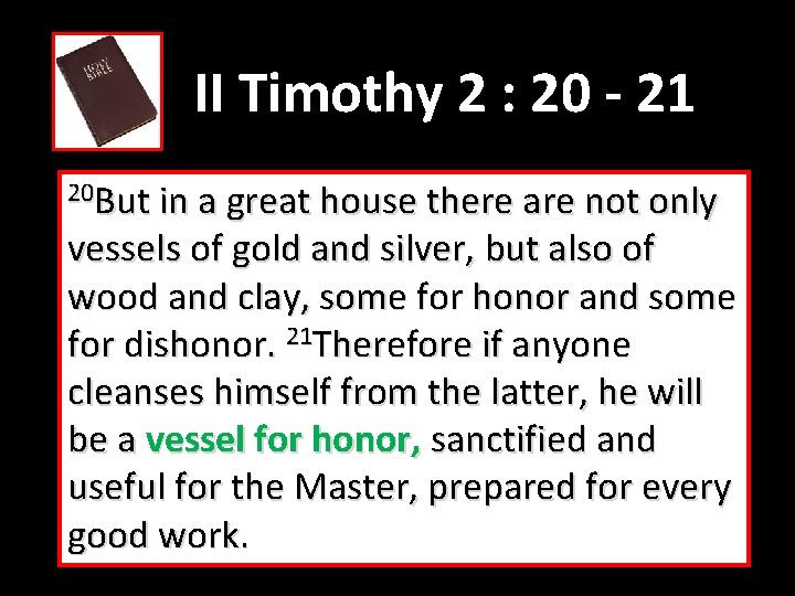 II Timothy 2 : 20 - 21 20 But in a great house there