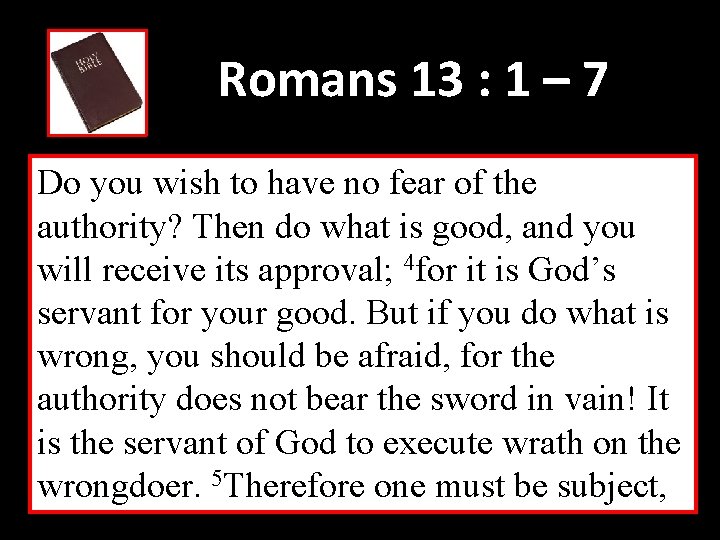 Romans 13 : 1 – 7 Do you wish to have no fear of