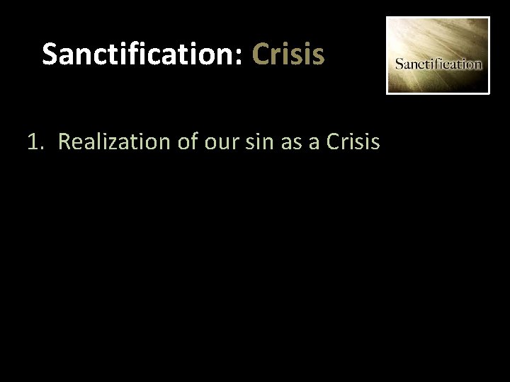 Sanctification: Crisis 1. Realization of our sin as a Crisis 