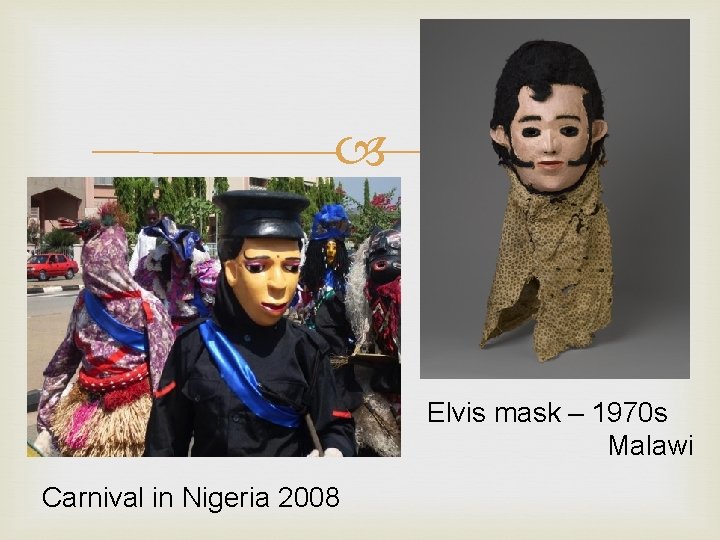  Elvis mask – 1970 s Malawi Carnival in Nigeria 2008 