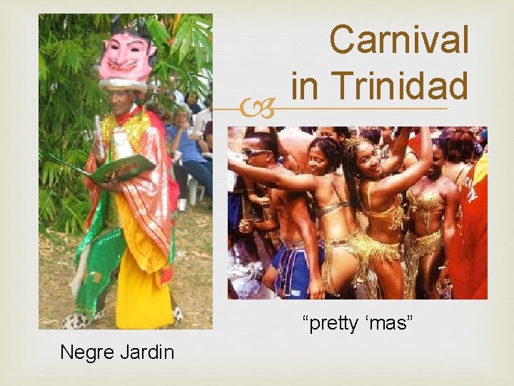 Carnival in Trinidad “pretty ‘mas” Negre Jardin 