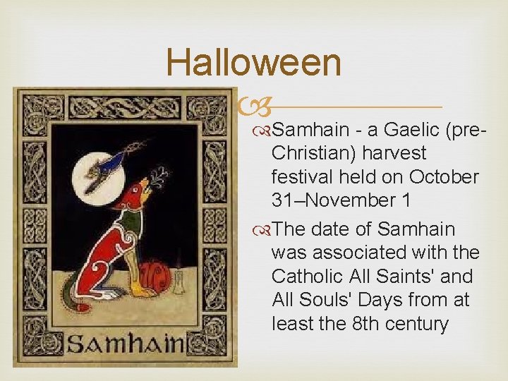 Halloween Samhain - a Gaelic (pre. Christian) harvest festival held on October 31–November 1