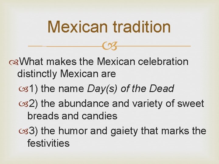 Mexican tradition What makes the Mexican celebration distinctly Mexican are 1) the name Day(s)