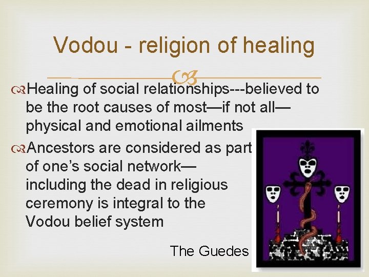 Vodou - religion of healing Healing of social relationships---believed to be the root causes