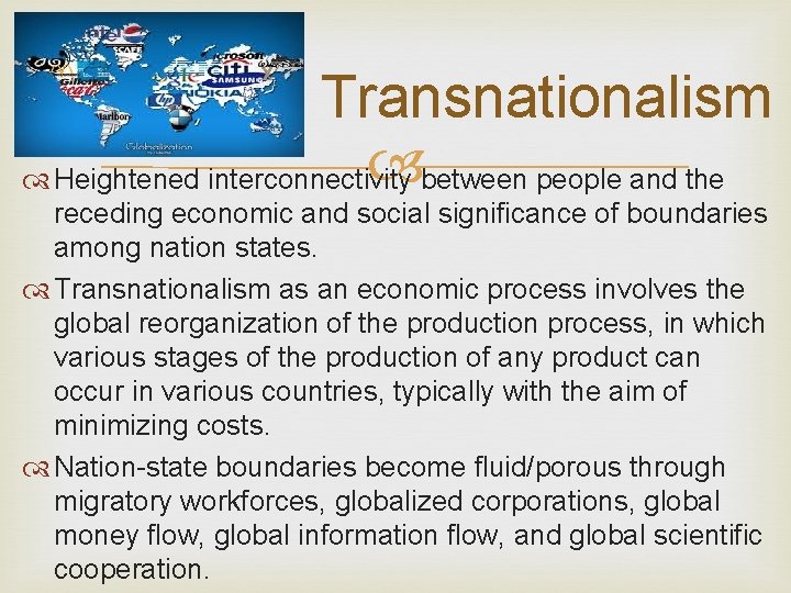 Transnationalism Heightened interconnectivity between people and the receding economic and social significance of boundaries