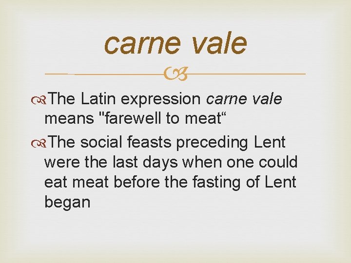 carne vale The Latin expression carne vale means "farewell to meat“ The social feasts