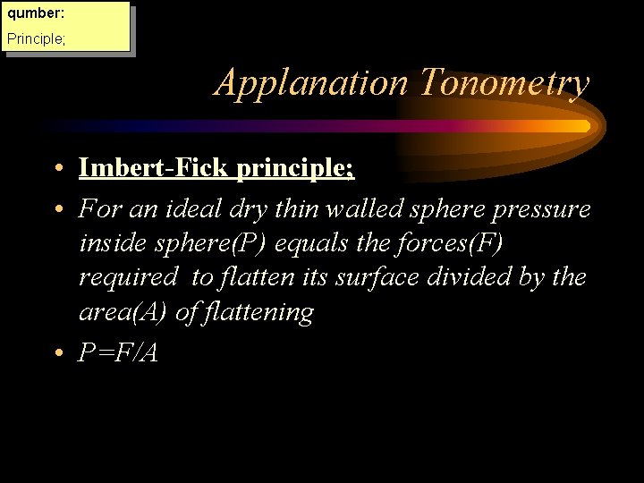 qumber: Principle; Applanation Tonometry • Imbert-Fick principle; • For an ideal dry thin walled